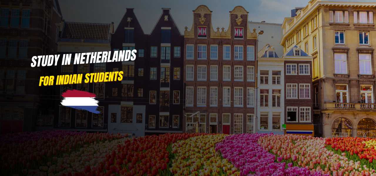 Study in Netherlands For Indian Students - Top Programs & Work Opportunities